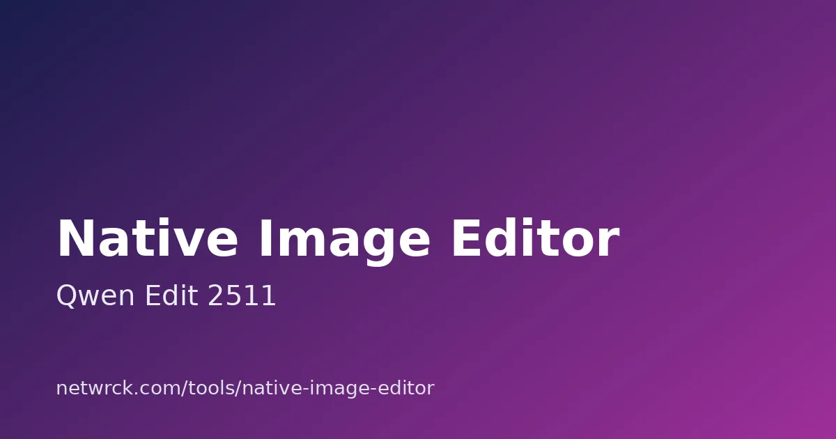 Native Image Editor - Qwen Edit 2511