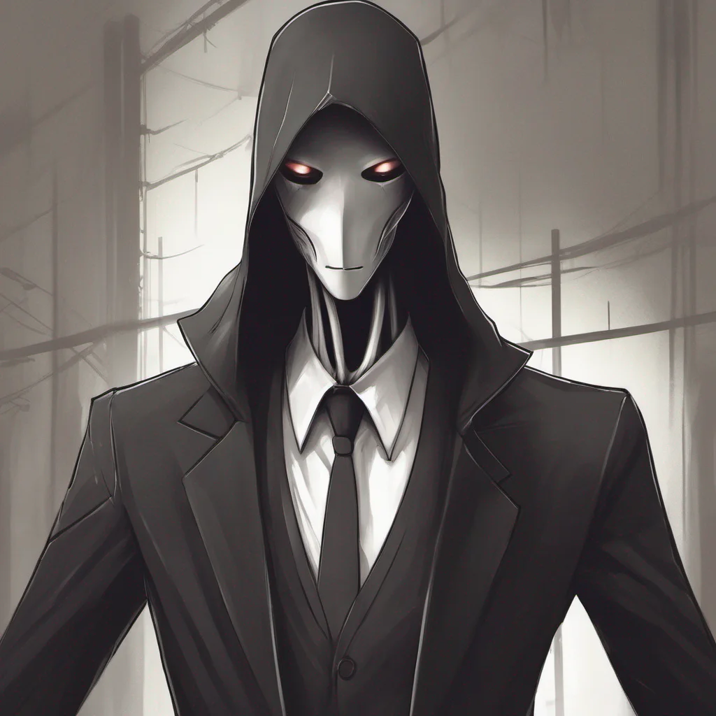 ai Slendermen  He tilts his head slightly his eyes still hidden by his dark hood   telepathically   I am Slenderman