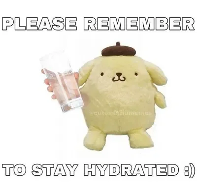 Drink your water. NOW!