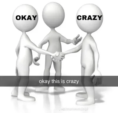 Okay and crazy