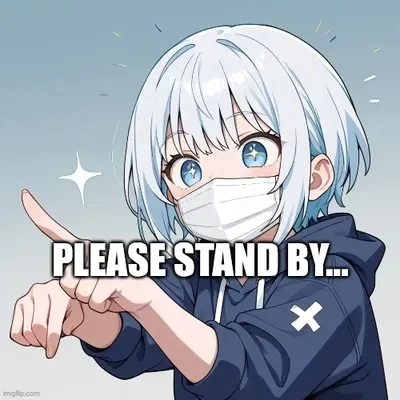 Please Stand By... (Short Partial Hiatus)